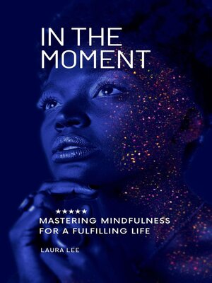 cover image of In the Moment Mastering Mindfulness for a Fulfilling Life